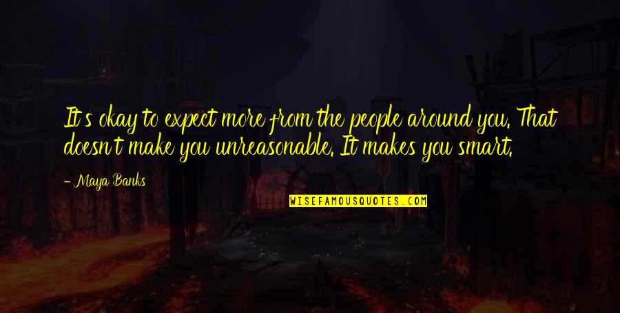 People Are Unreasonable Quotes By Maya Banks: It's okay to expect more from the people