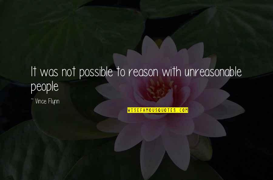 People Are Unreasonable Quotes By Vince Flynn: It was not possible to reason with unreasonable