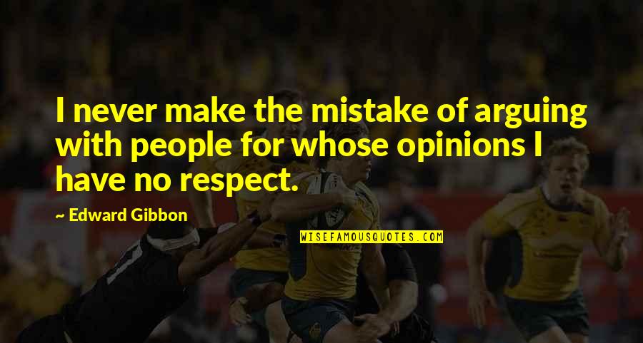 People Arguing Quotes By Edward Gibbon: I never make the mistake of arguing with People Arguing Quotes By Edward Gibbon: I never make the mistake of arguing with