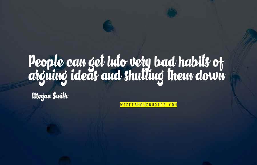 People Arguing Quotes By Megan Smith: People can get into very bad habits of