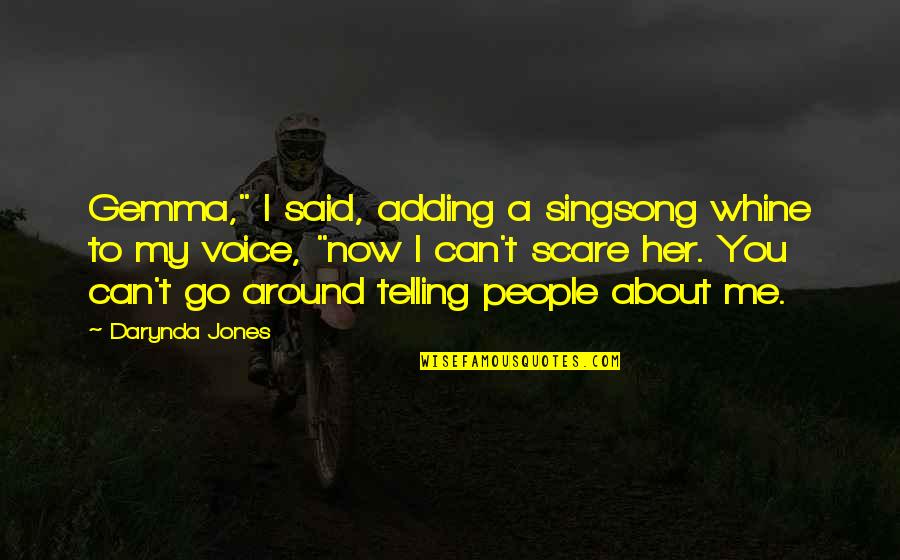 People Around You Quotes By Darynda Jones: Gemma," I said, adding a singsong whine to