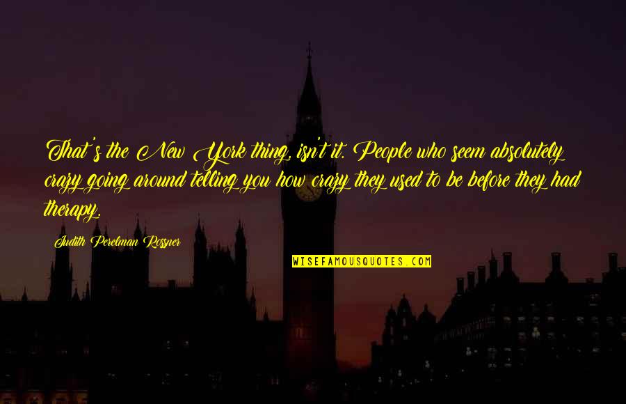 People Around You Quotes By Judith Perelman Rossner: That's the New York thing, isn't it. People