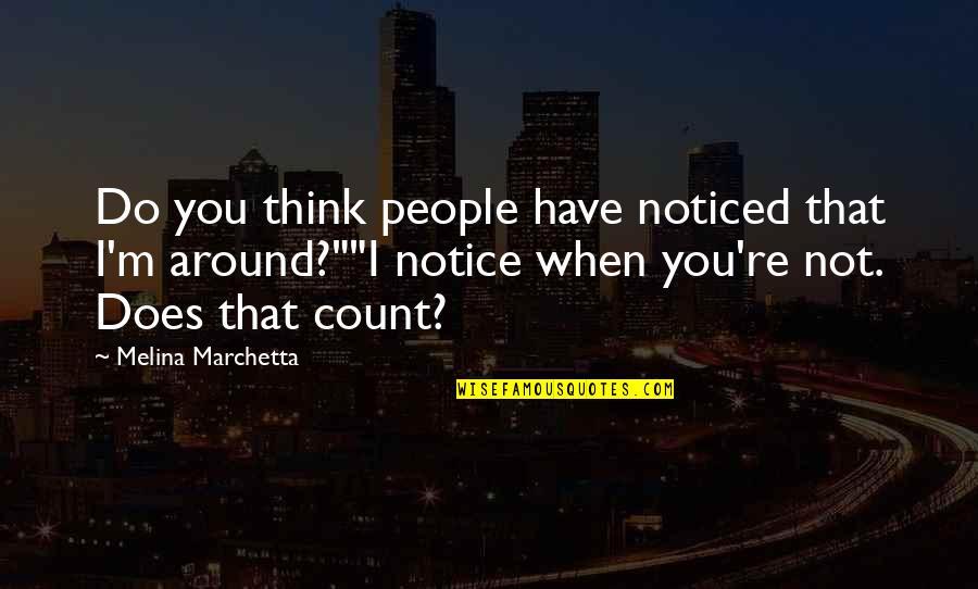 People Around You Quotes By Melina Marchetta: Do you think people have noticed that I'm