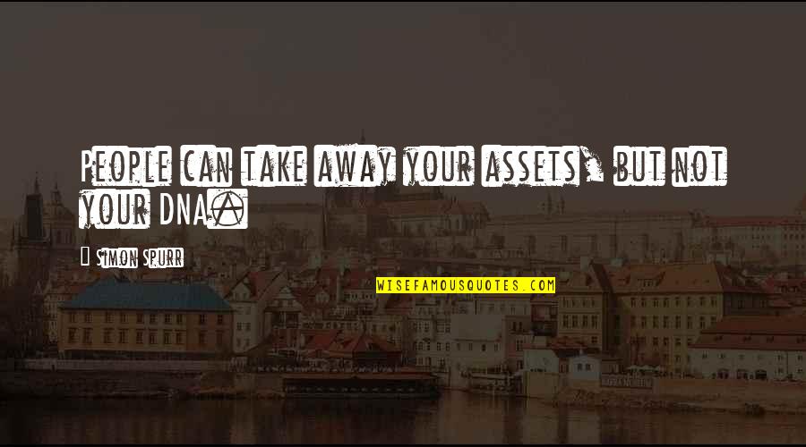 People Assets Quotes By Simon Spurr: People can take away your assets, but not People Assets Quotes By Simon Spurr: People can take away your assets, but not