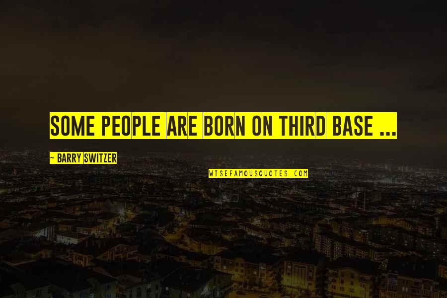 People Base Quotes By Barry Switzer: Some people are born on third base ...