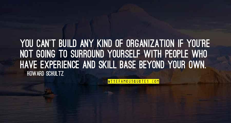 People Base Quotes By Howard Schultz: You can't build any kind of organization if