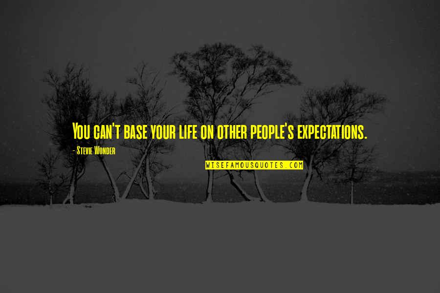 People Base Quotes By Stevie Wonder: You can't base your life on other people's