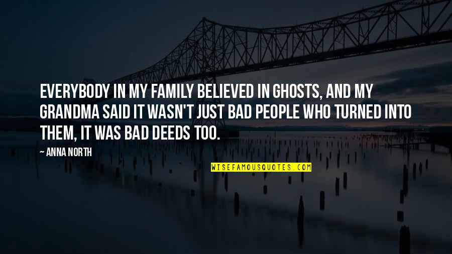 People Behaviour Quotes By Anna North: Everybody in my family believed in ghosts, and People Behaviour Quotes By Anna North: Everybody in my family believed in ghosts, and