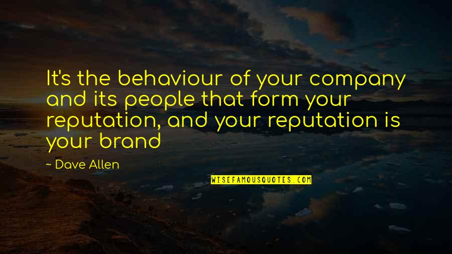 People Behaviour Quotes By Dave Allen: It's the behaviour of your company and its