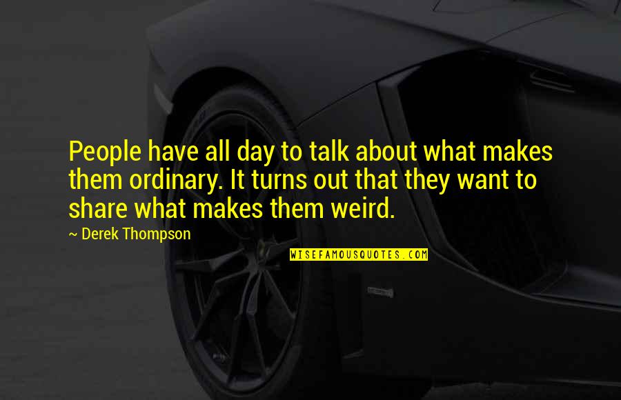 People Behaviour Quotes By Derek Thompson: People have all day to talk about what