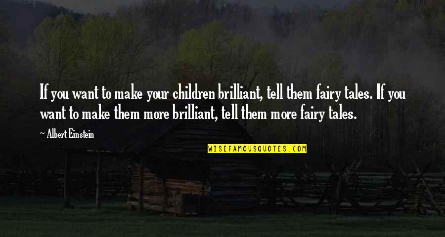 People Being Honest Quotes By Albert Einstein: If you want to make your children brilliant,