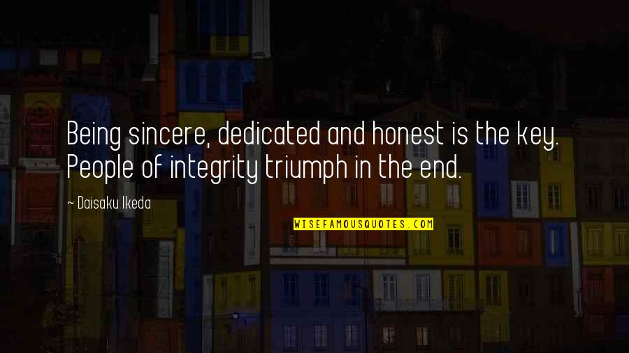 People Being Honest Quotes By Daisaku Ikeda: Being sincere, dedicated and honest is the key.