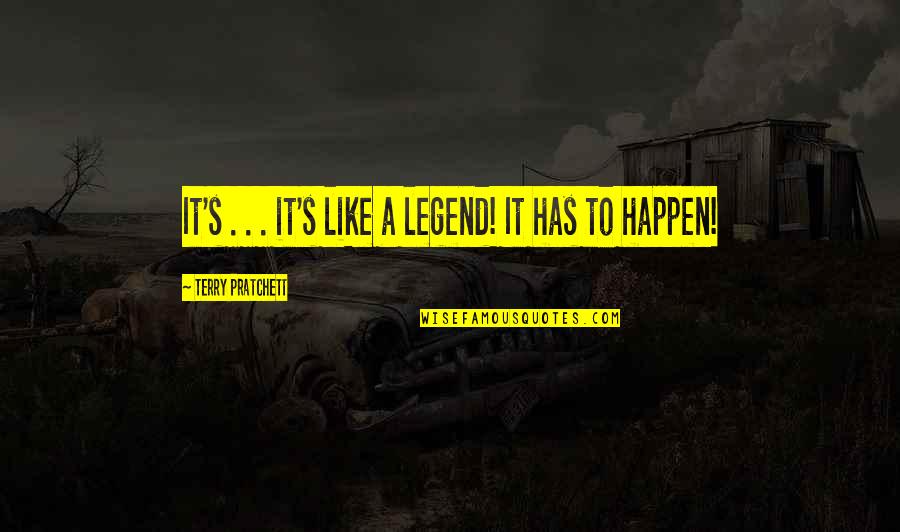 People Being Honest Quotes By Terry Pratchett: It's . . . it's like a legend!