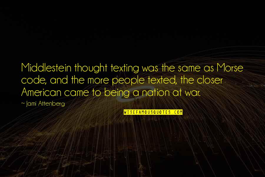 People Being The Same Quotes By Jami Attenberg: Middlestein thought texting was the same as Morse