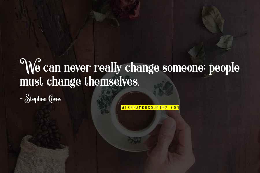 People Can Change Quotes By Stephen Covey: We can never really change someone; people must