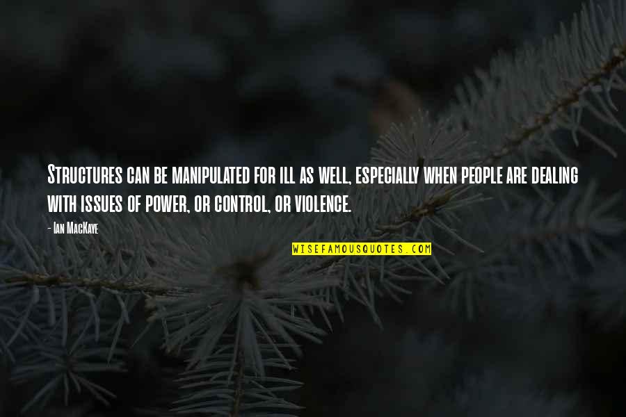People Can Quotes By Ian MacKaye: Structures can be manipulated for ill as well, People Can Quotes By Ian MacKaye: Structures can be manipulated for ill as well,