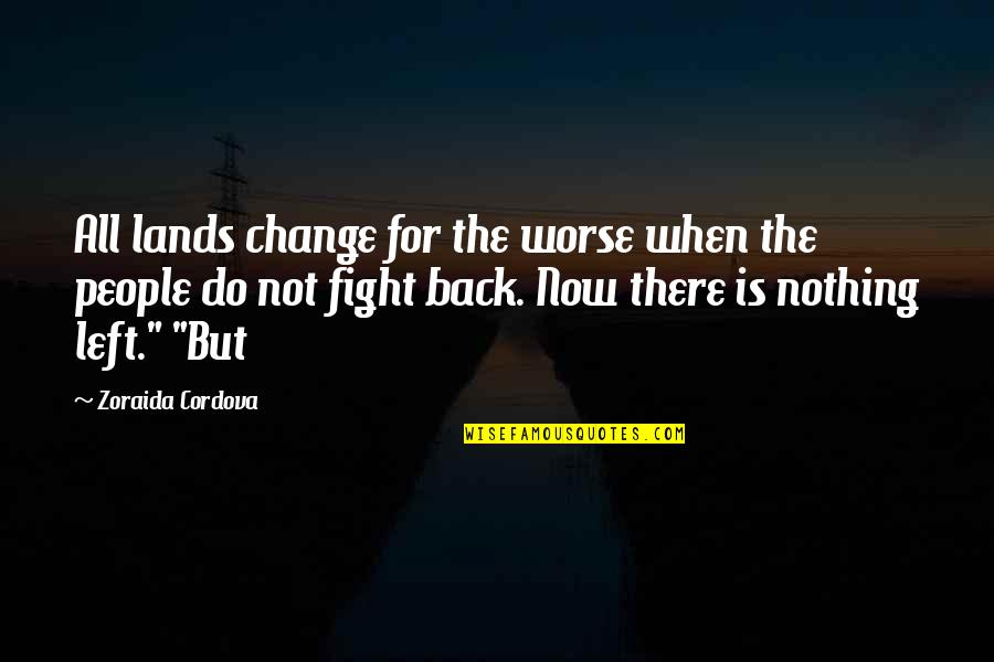 People Change For The Worse Quotes By Zoraida Cordova: All lands change for the worse when the People Change For The Worse Quotes By Zoraida Cordova: All lands change for the worse when the