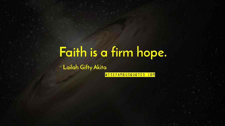 People Changing In Relationships Quotes By Lailah Gifty Akita: Faith is a firm hope.