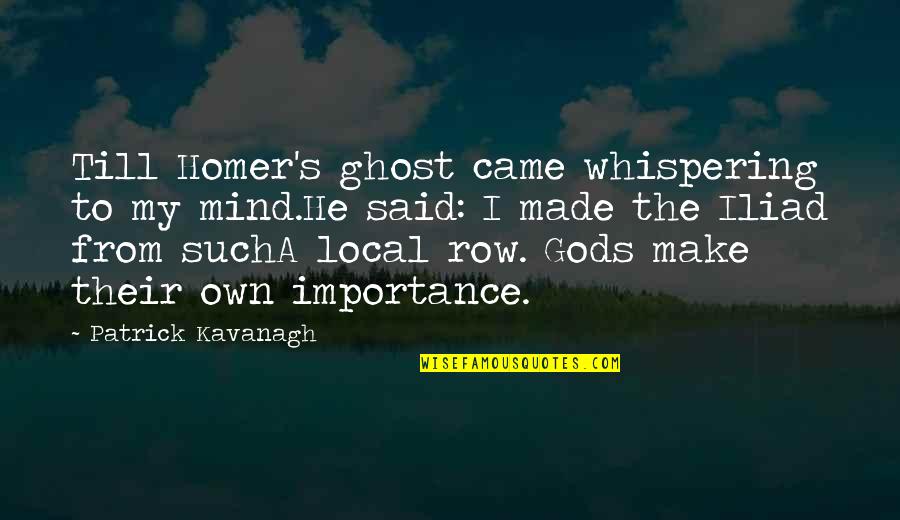 People Changing In Relationships Quotes By Patrick Kavanagh: Till Homer's ghost came whispering to my mind.He