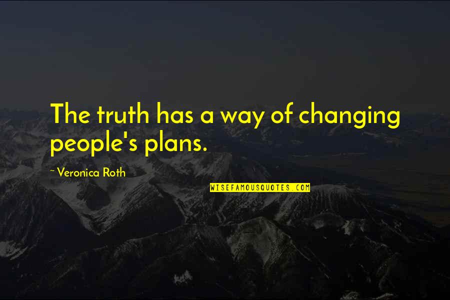 People Changing Quotes By Veronica Roth: The truth has a way of changing people's