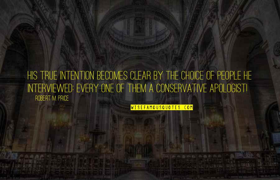 People Clear Quotes By Robert M. Price: His true intention becomes clear by the choice People Clear Quotes By Robert M. Price: His true intention becomes clear by the choice