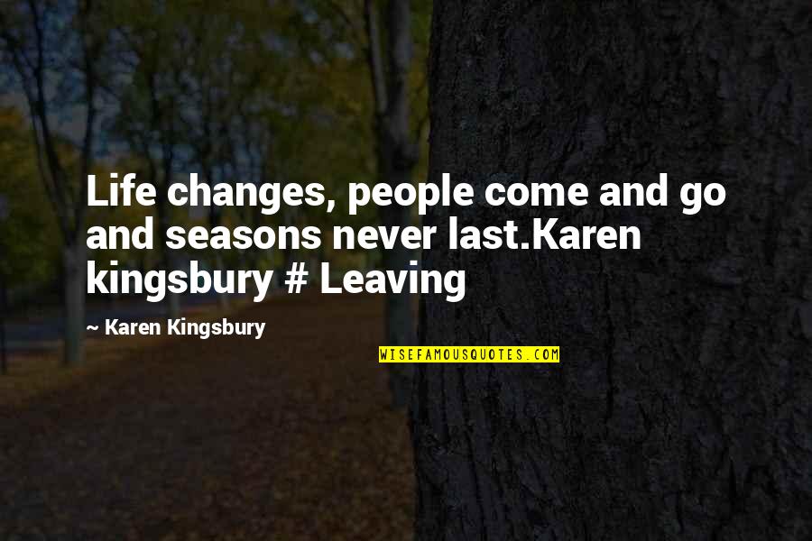People Come And Go In Your Life Quotes By Karen Kingsbury: Life changes, people come and go and seasons