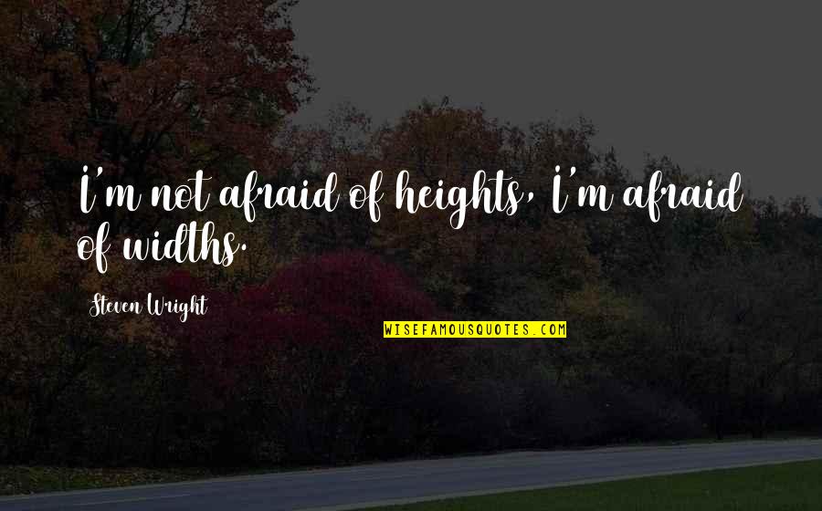 People Crossing The Line Quotes By Steven Wright: I'm not afraid of heights, I'm afraid of People Crossing The Line Quotes By Steven Wright: I'm not afraid of heights, I'm afraid of