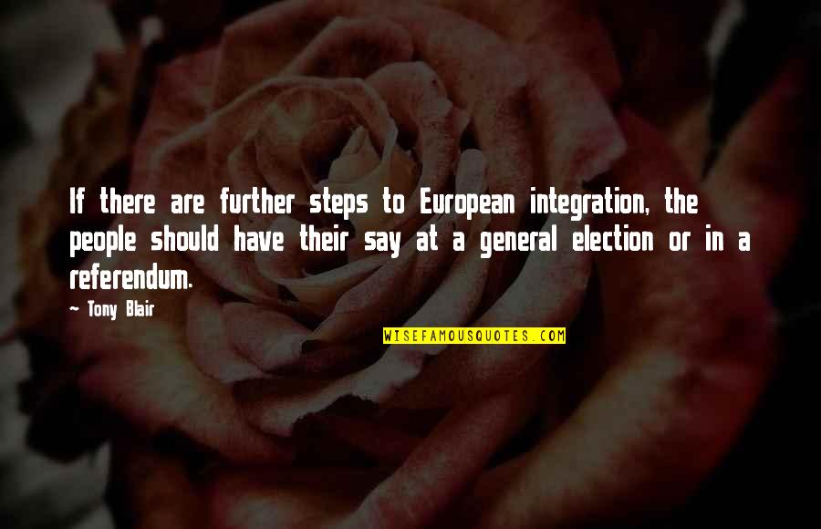 People Dont Listen Quotes By Tony Blair: If there are further steps to European integration, People Dont Listen Quotes By Tony Blair: If there are further steps to European integration,