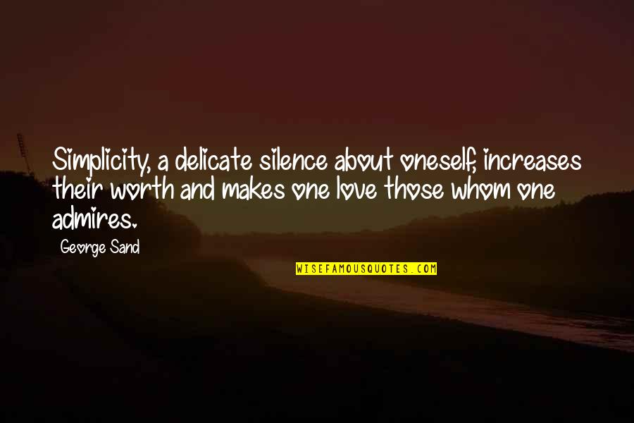 People Dont Remember What You Did Quote Quotes By George Sand: Simplicity, a delicate silence about oneself, increases their