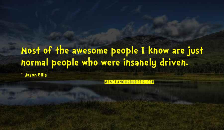 People Driven Quotes By Jason Ellis: Most of the awesome people I know are