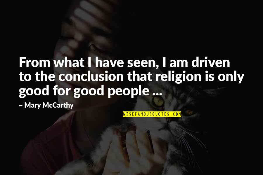 People Driven Quotes By Mary McCarthy: From what I have seen, I am driven People Driven Quotes By Mary McCarthy: From what I have seen, I am driven