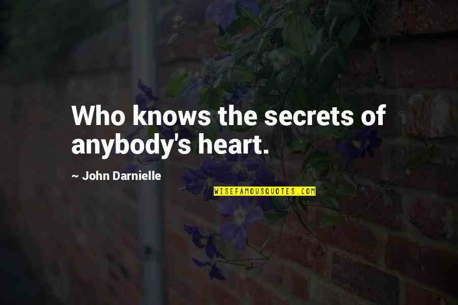 People During Ww2 Quotes By John Darnielle: Who knows the secrets of anybody's heart. People During Ww2 Quotes By John Darnielle: Who knows the secrets of anybody's heart.