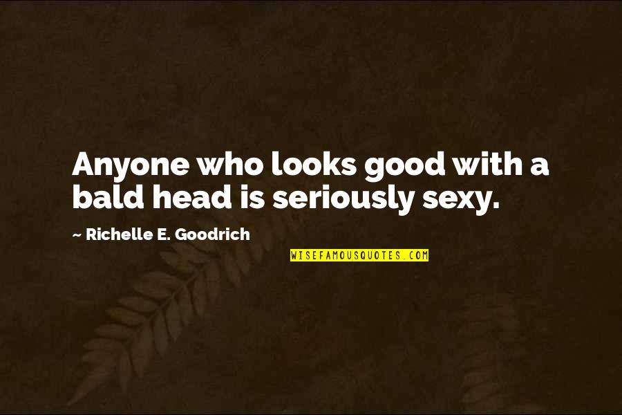 People During Ww2 Quotes By Richelle E. Goodrich: Anyone who looks good with a bald head People During Ww2 Quotes By Richelle E. Goodrich: Anyone who looks good with a bald head