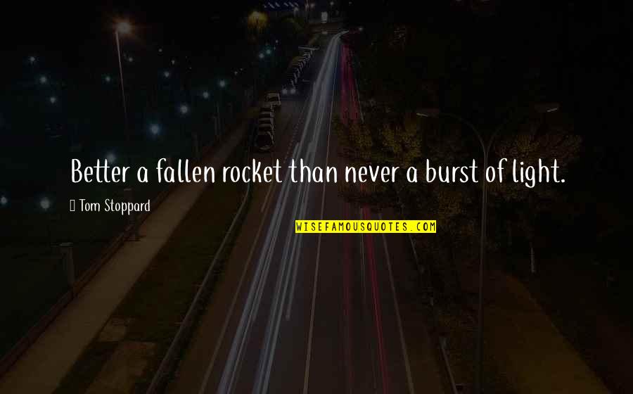 People During Ww2 Quotes By Tom Stoppard: Better a fallen rocket than never a burst People During Ww2 Quotes By Tom Stoppard: Better a fallen rocket than never a burst