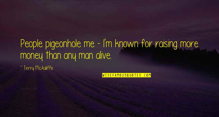 People Evaluation Quotes By Terry McAuliffe: People pigeonhole me - I'm known for raising