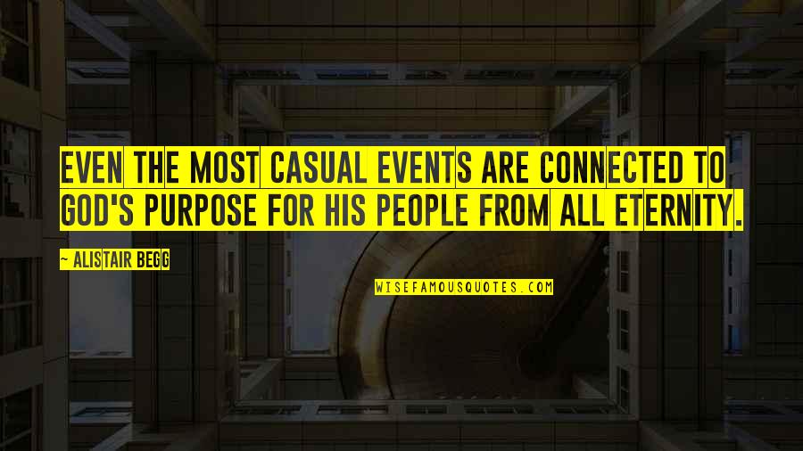 People Events Quotes By Alistair Begg: Even the most casual events are connected to