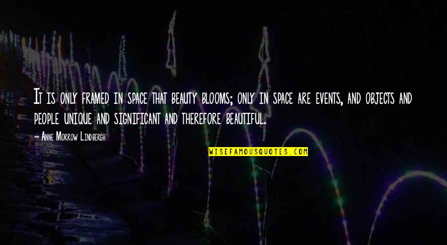 People Events Quotes By Anne Morrow Lindbergh: It is only framed in space that beauty
