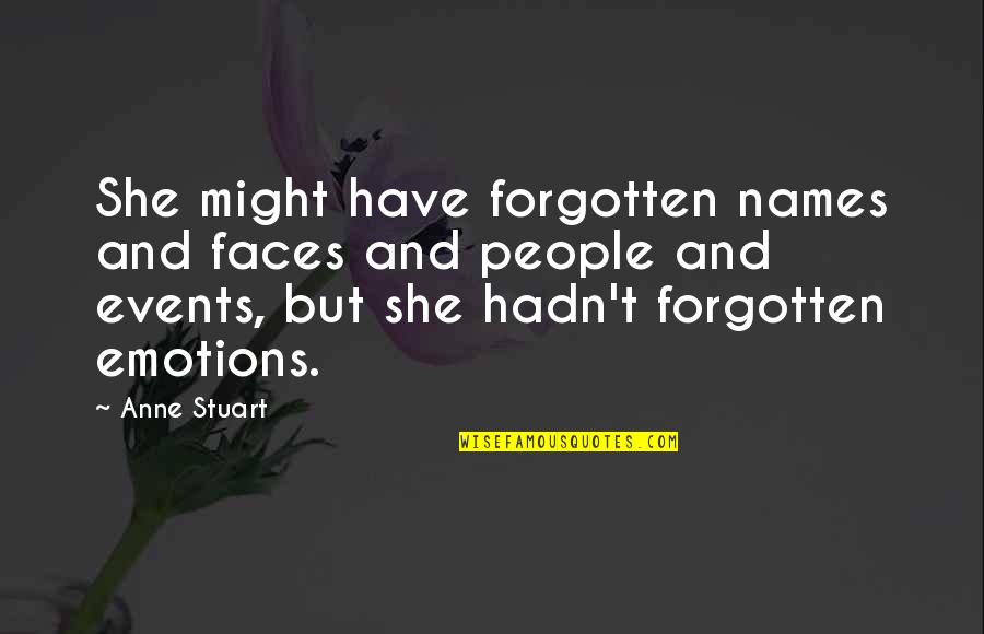 People Events Quotes By Anne Stuart: She might have forgotten names and faces and
