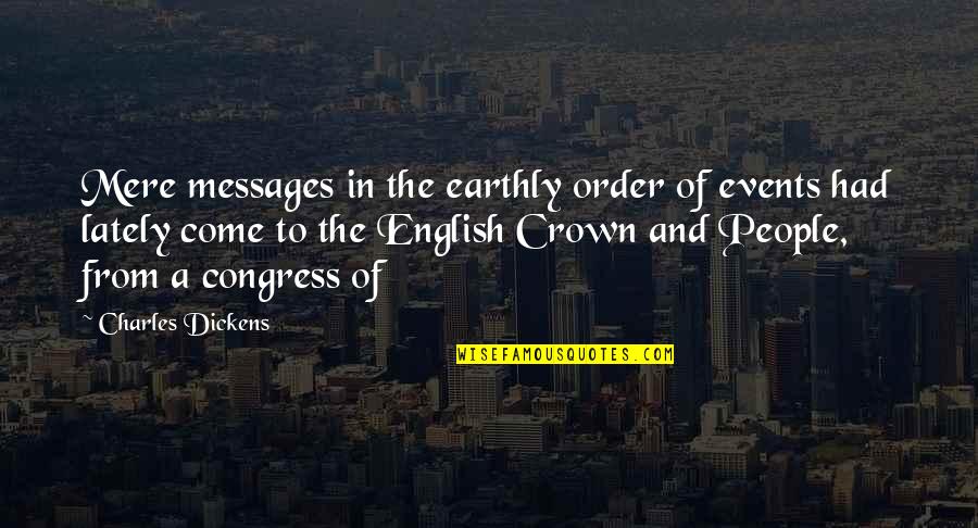 People Events Quotes By Charles Dickens: Mere messages in the earthly order of events