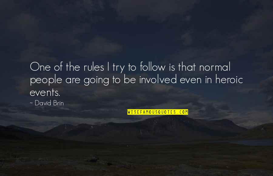 People Events Quotes By David Brin: One of the rules I try to follow