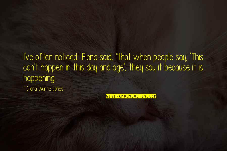 People Events Quotes By Diana Wynne Jones: I've often noticed" Fiona said, "that when people