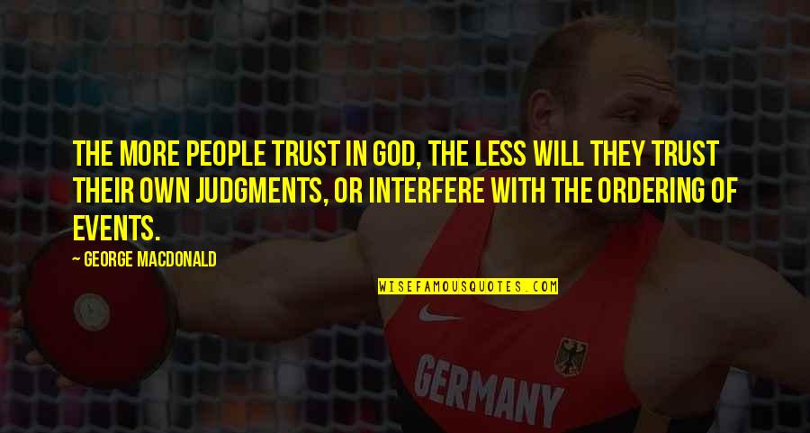 People Events Quotes By George MacDonald: The more people trust in God, the less