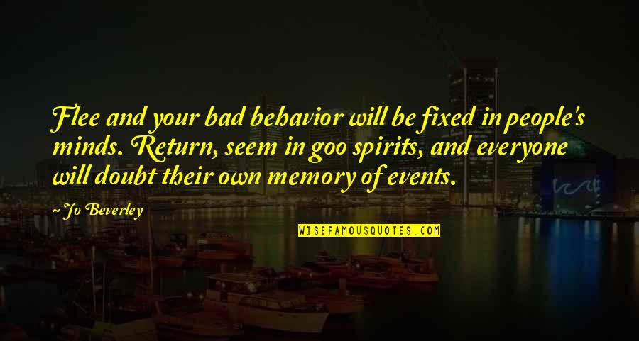 People Events Quotes By Jo Beverley: Flee and your bad behavior will be fixed