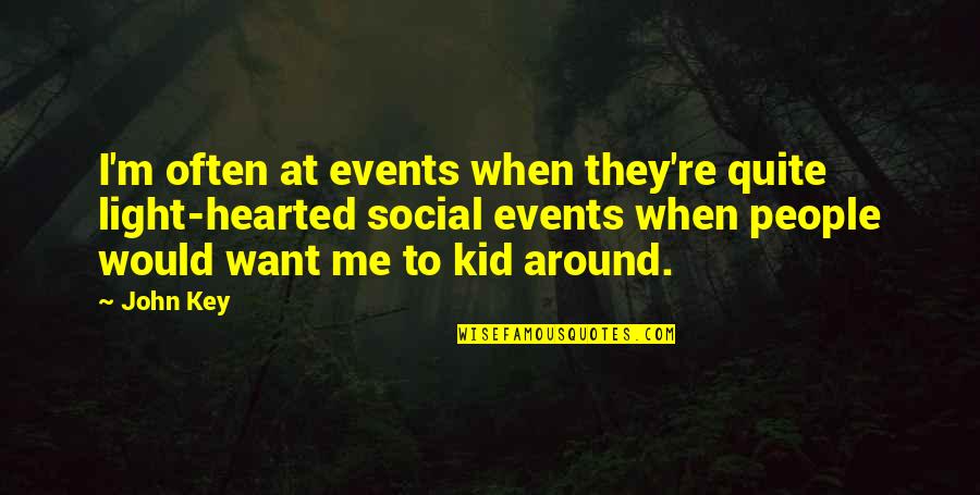 People Events Quotes By John Key: I'm often at events when they're quite light-hearted