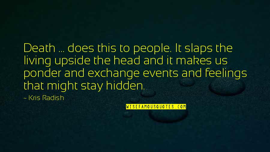 People Events Quotes By Kris Radish: Death ... does this to people. It slaps