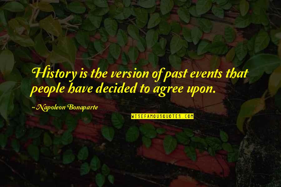 People Events Quotes By Napoleon Bonaparte: History is the version of past events that