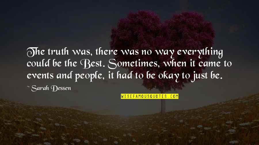 People Events Quotes By Sarah Dessen: The truth was, there was no way everything