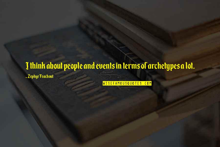 People Events Quotes By Zephyr Teachout: I think about people and events in terms