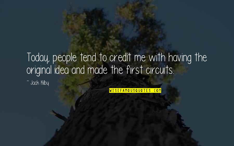 People First Quotes By Jack Kilby: Today, people tend to credit me with having People First Quotes By Jack Kilby: Today, people tend to credit me with having