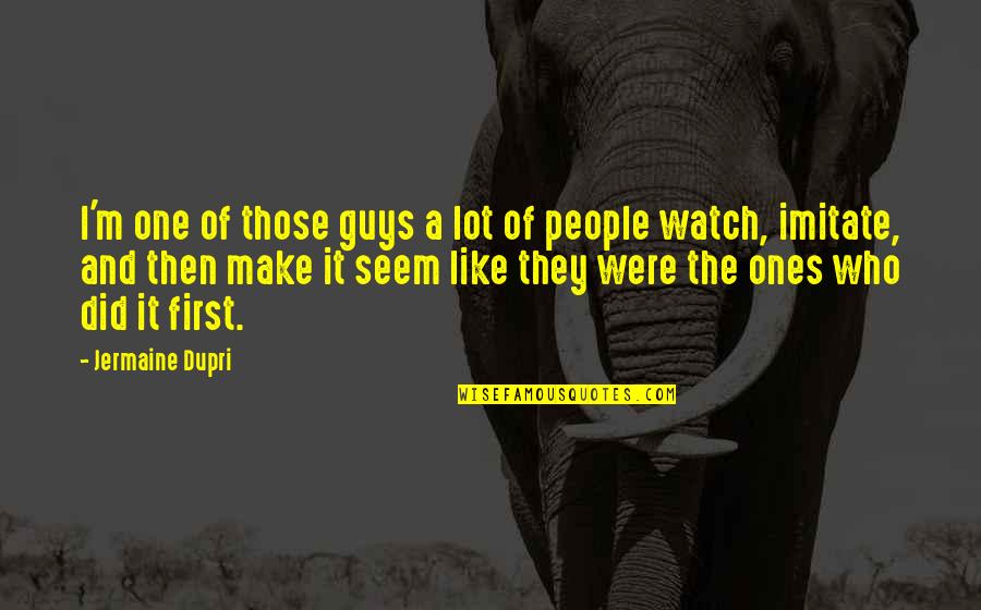 People First Quotes By Jermaine Dupri: I'm one of those guys a lot of People First Quotes By Jermaine Dupri: I'm one of those guys a lot of